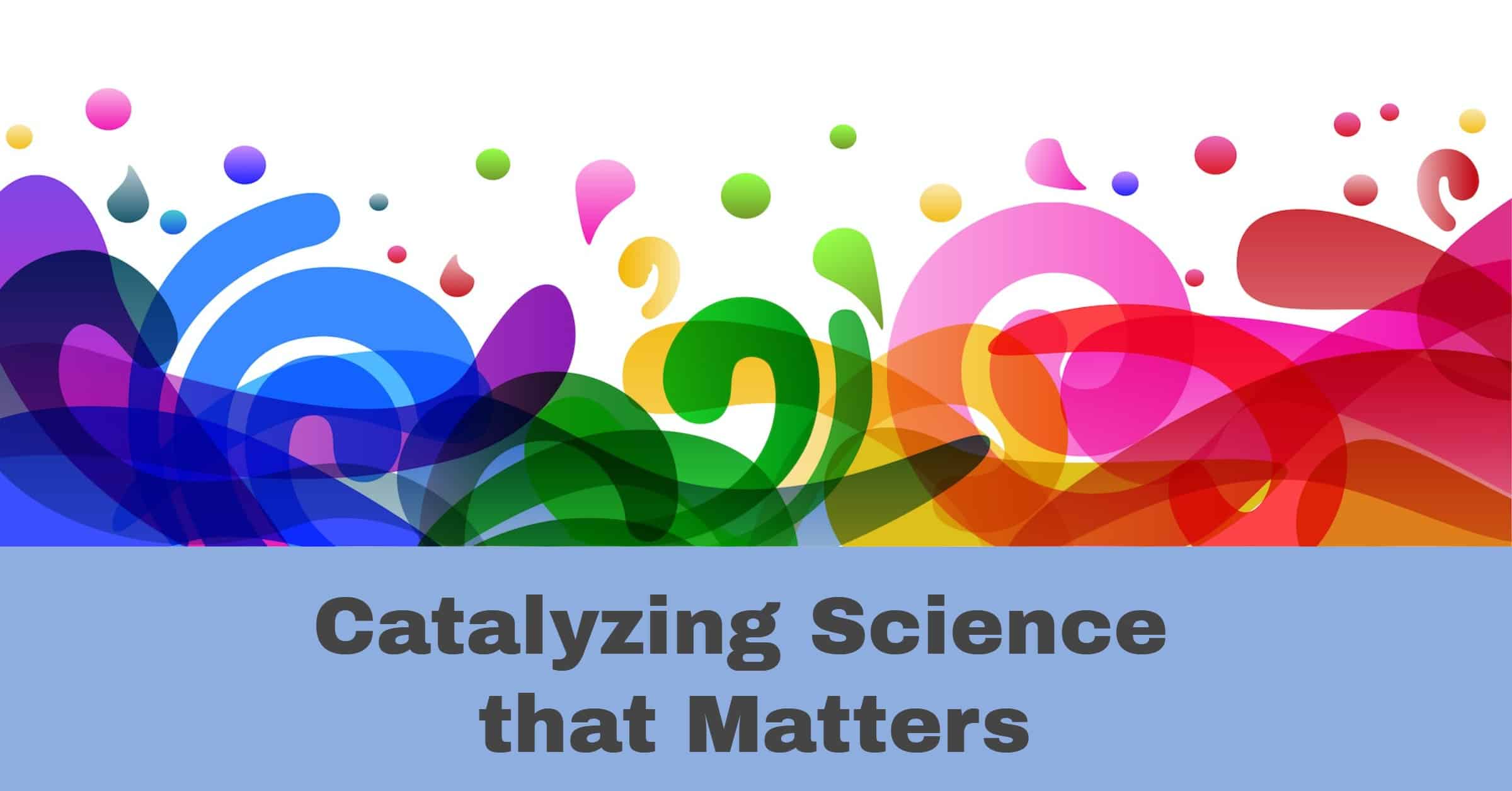 Catalyzing Science